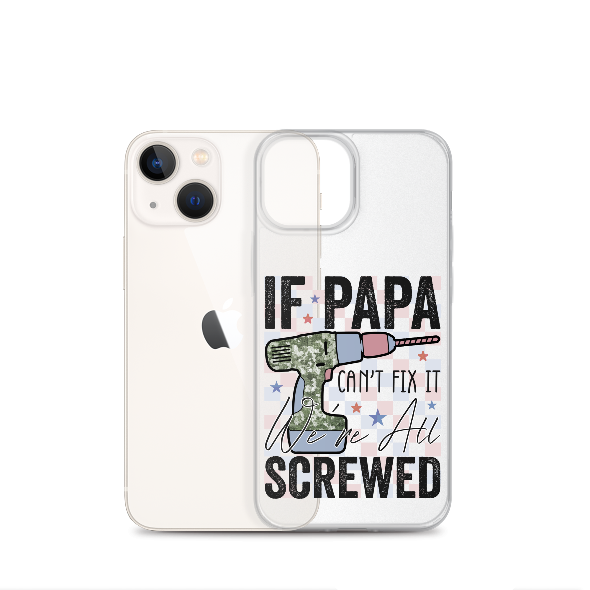 If Papa Can't Fix It We're All Screwed Clear Case for iPhone®