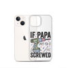 If Papa Can't Fix It We're All Screwed Clear Case for iPhone®