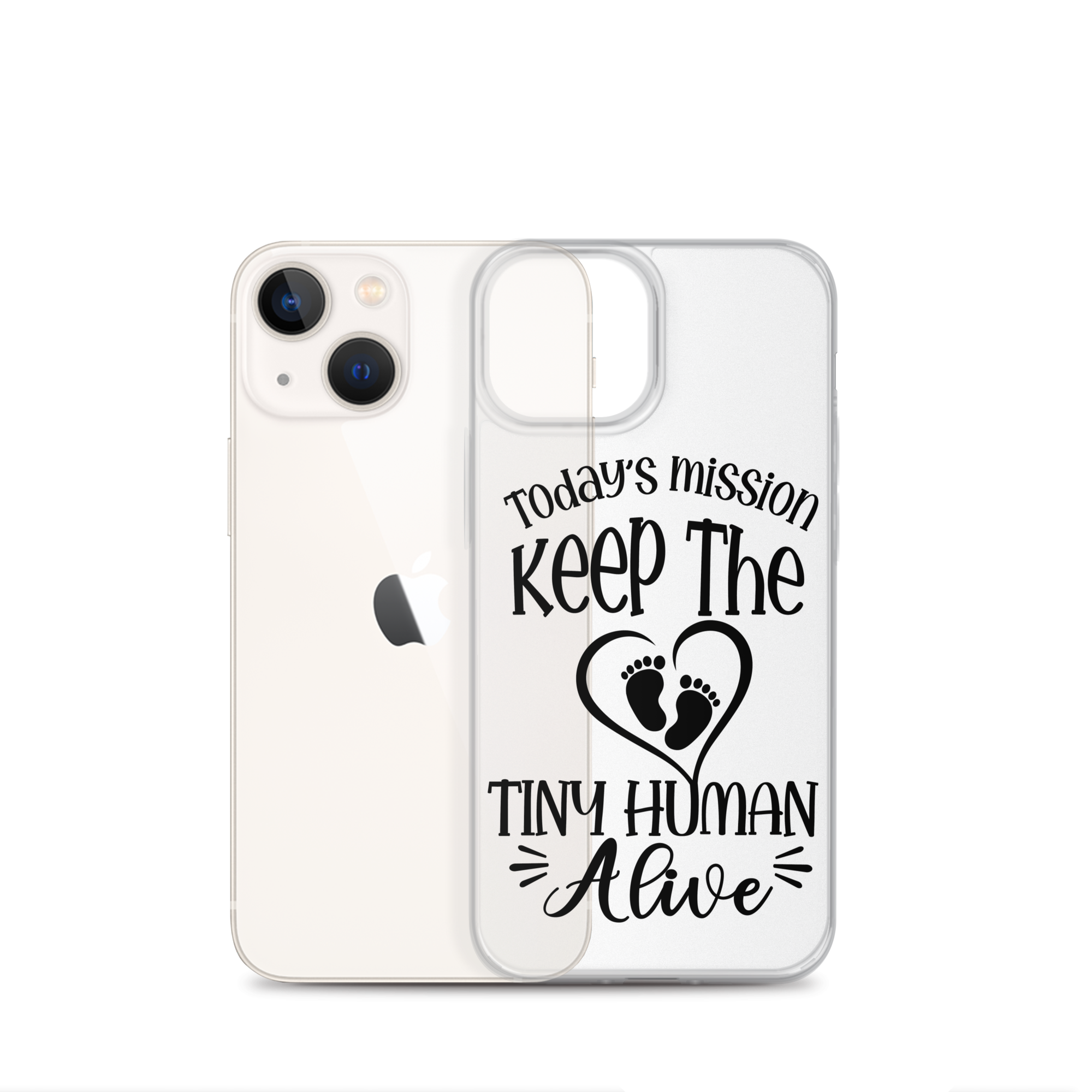 Today's Mission Keep The Tiny Human Alive Clear Case for iPhone®