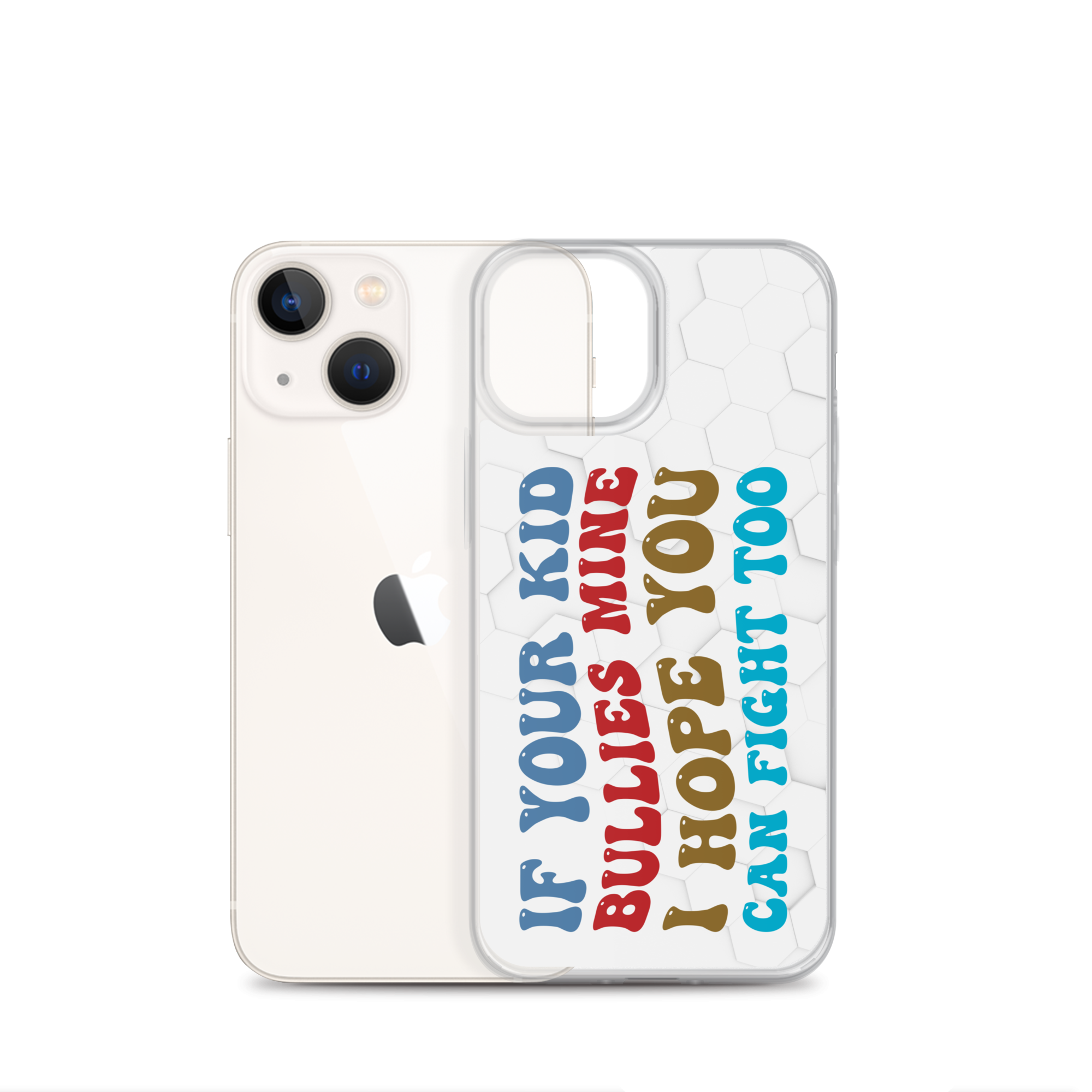 If Your Kid Bullies Mine I Hope You Can Fight Too Clear Case for iPhone®