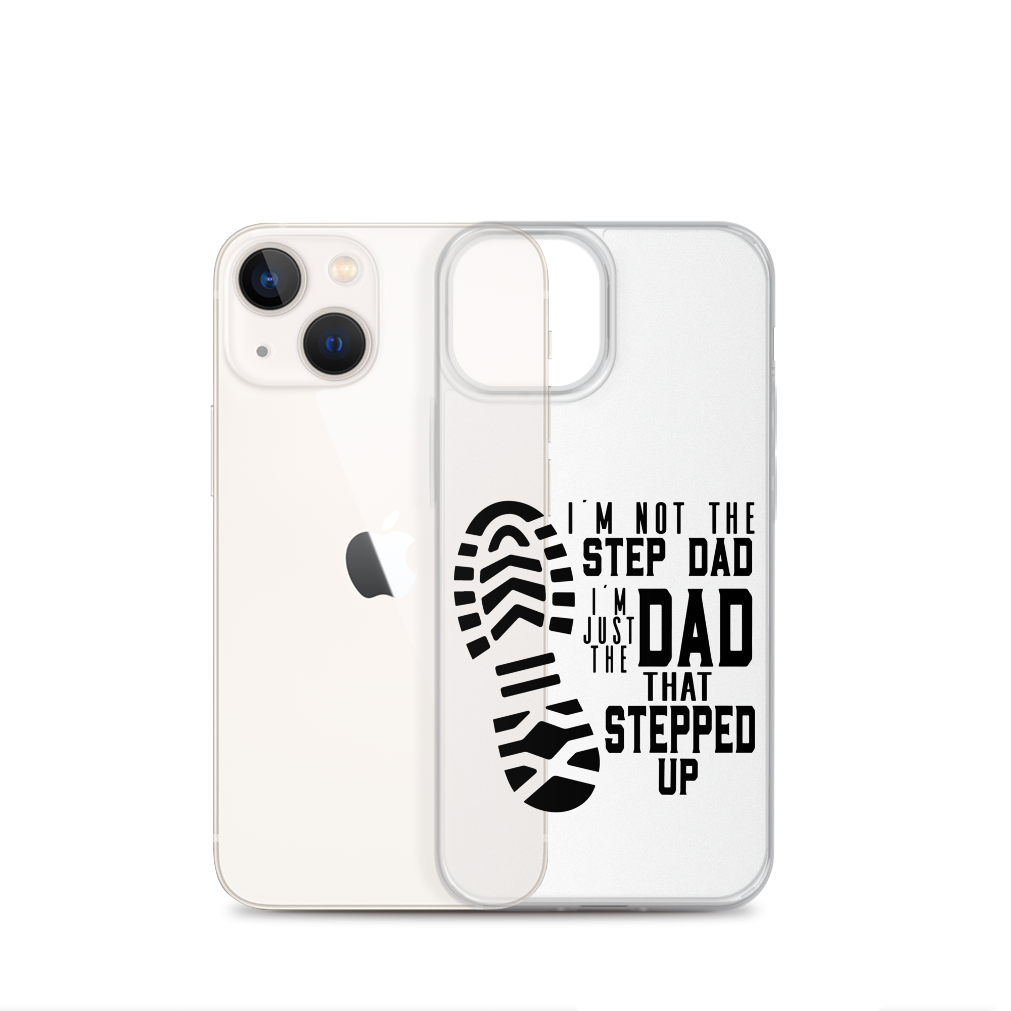 I'm Not The Step Dad I'm Just The Dad That Stepped Up Clear Case for iPhone®