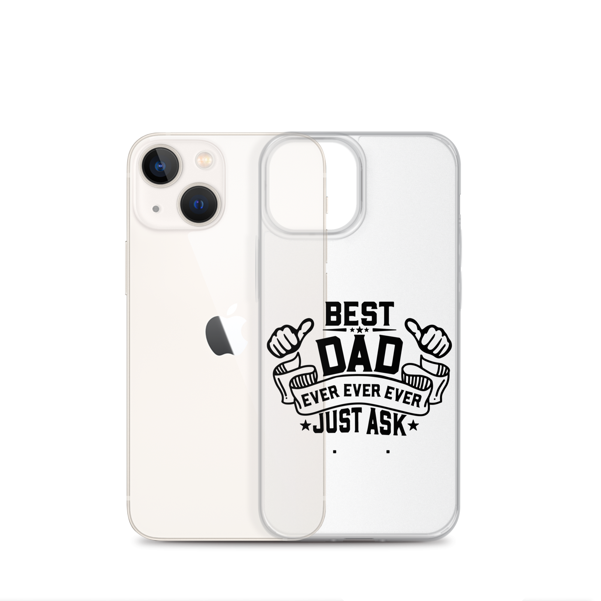 Best Dad Ever Ever Ever Just Ask Clear Case for iPhone®