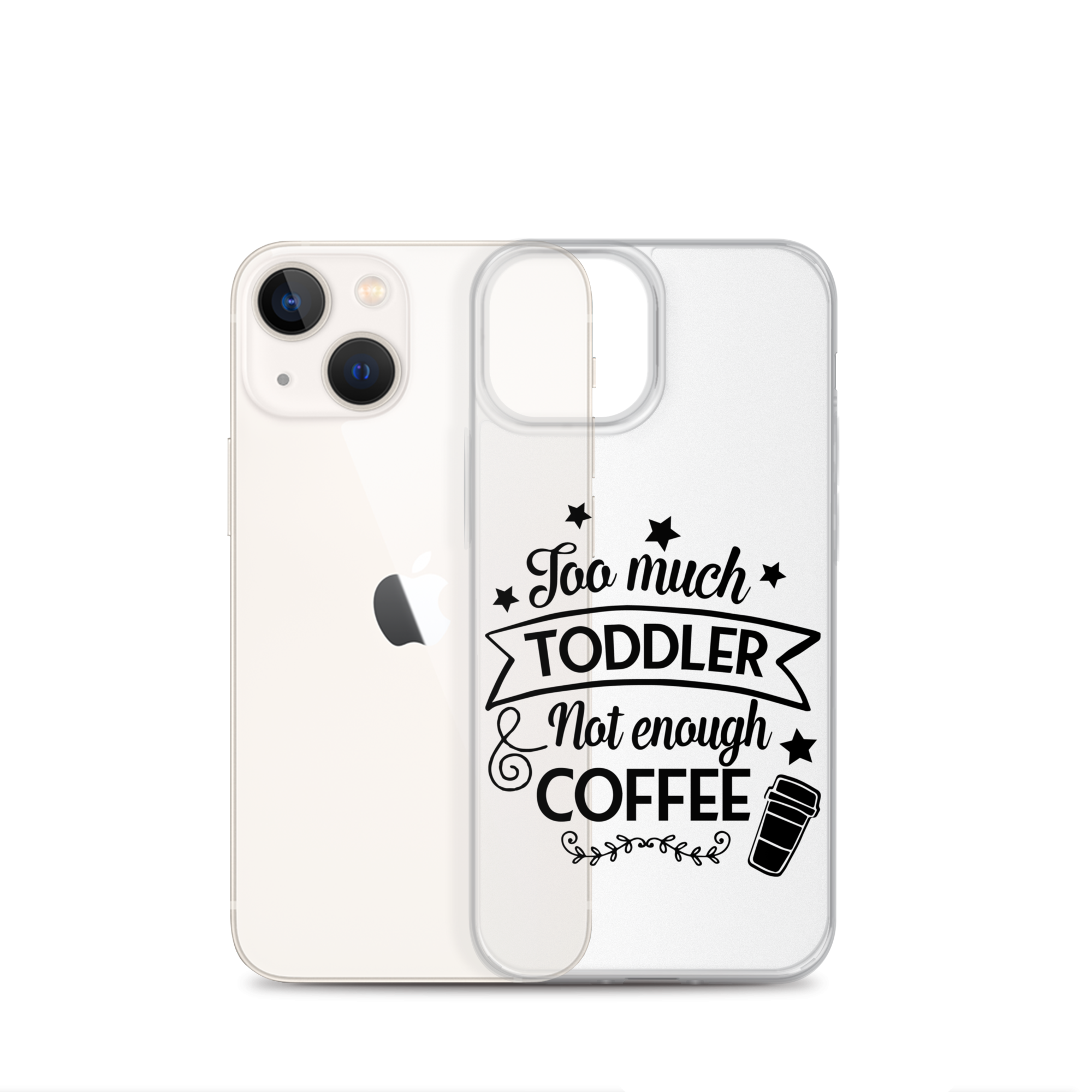 Too Much Toddler Not Enough Coffee Clear Case for iPhone®