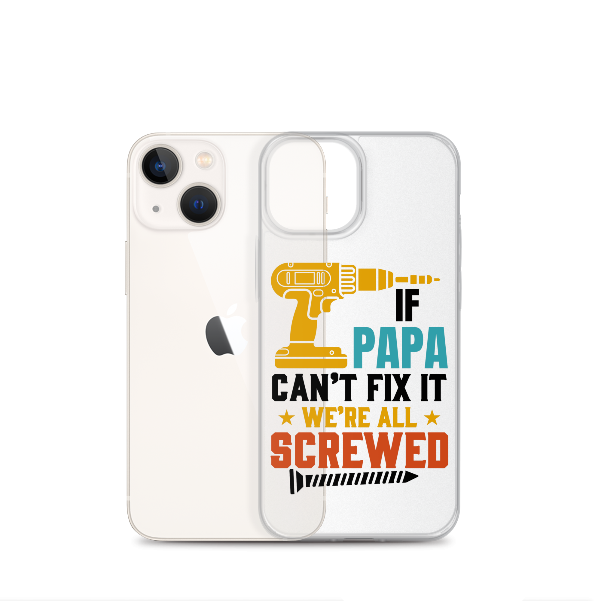 If Papa Can't Fix It We're All Screwed Clear Case for iPhone®