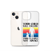 Your Child Will Follow Your Example Not Advice Clear Case for iPhone®