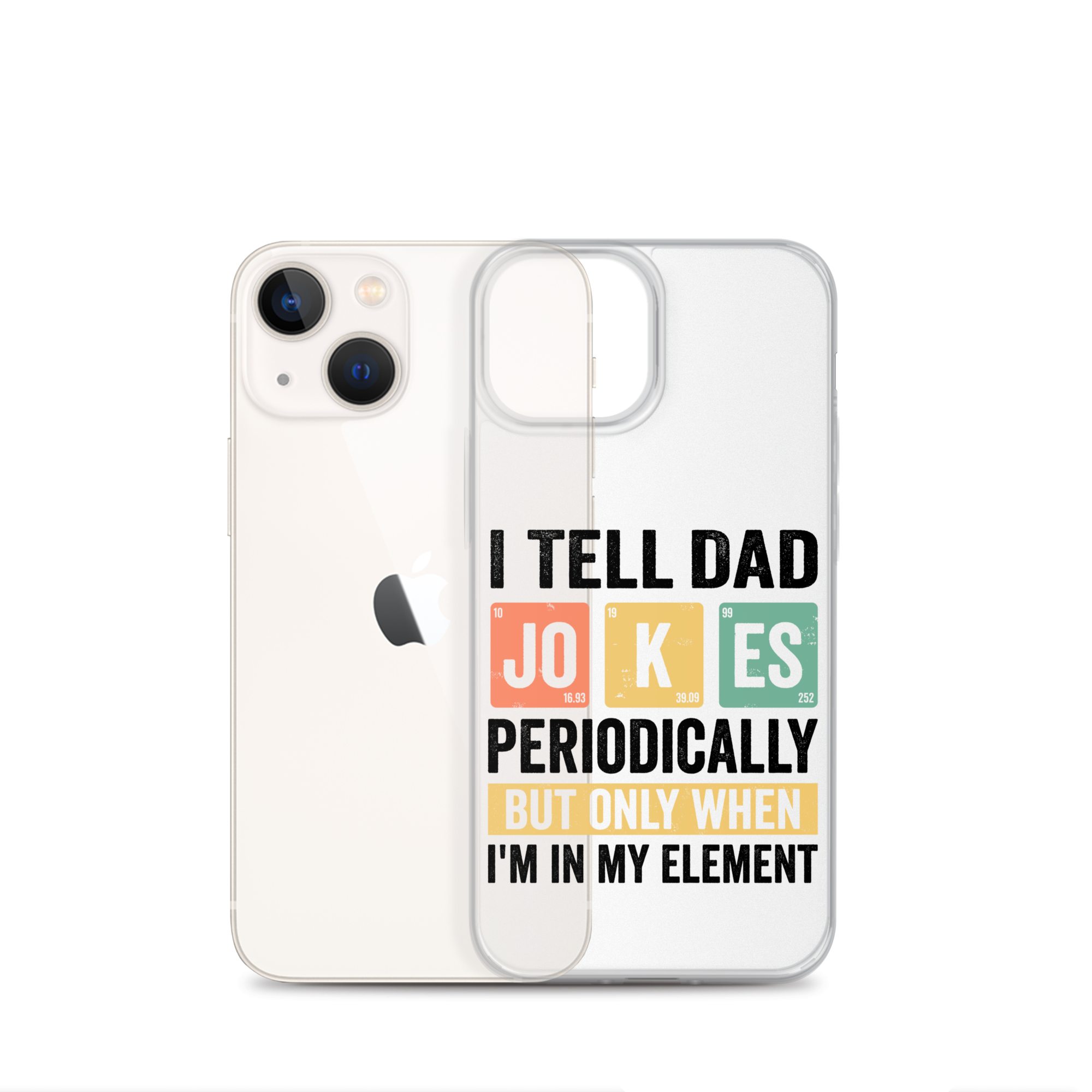 I Tell Dad Jokes Periodically When I'm In My Element Clear Case for iPhone®