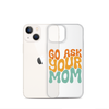 Go Ask Your Mom Clear Case for iPhone®