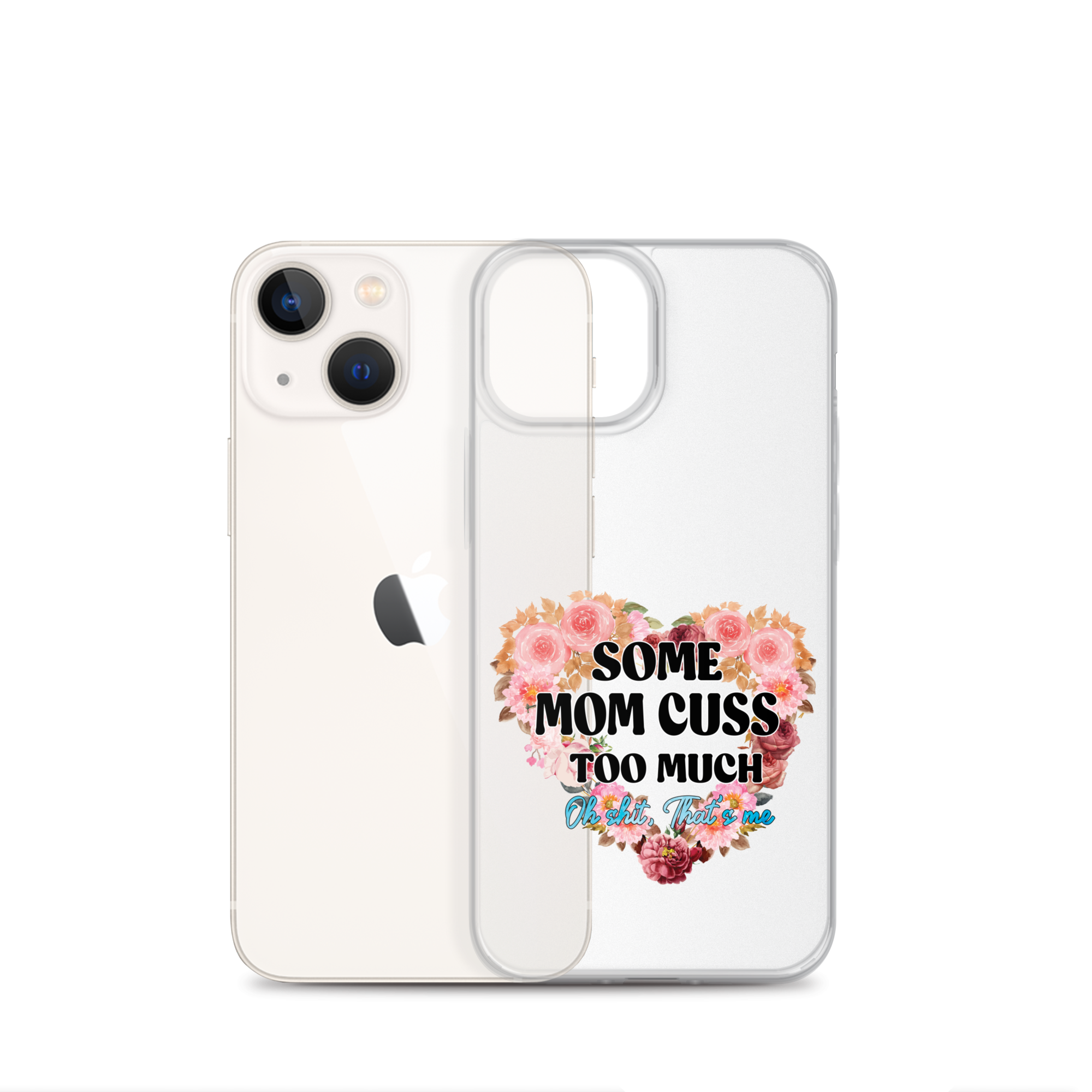 Some Mom Cuss Too Much. Oh Shit, That's Me Clear Case for iPhone®