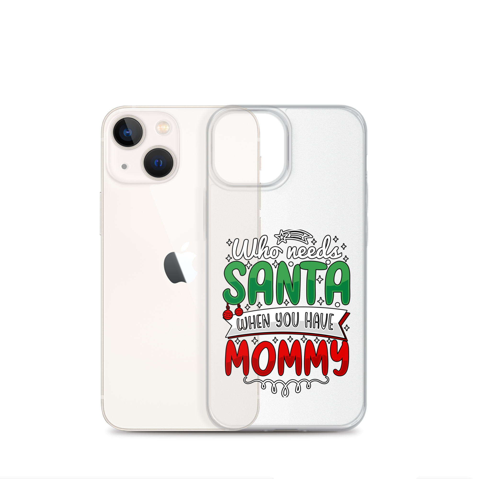 Who Needs Santa When You Have Mommy Clear Case for iPhone®