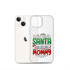 Who Needs Santa When You Have Mommy Clear Case for iPhone®