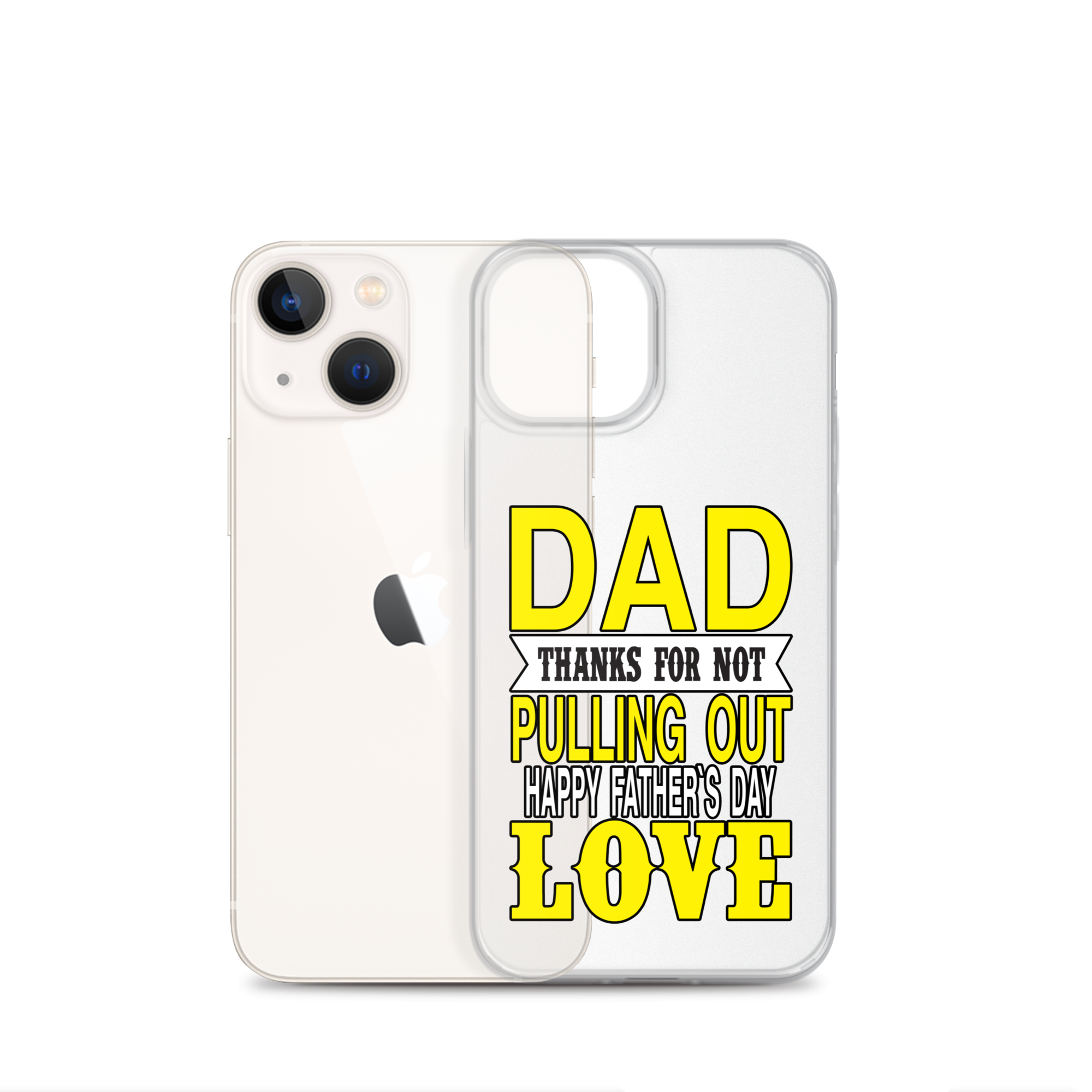 Dad Thanks For Not Pulling Out, Happy Father's Day, Love Clear Case for iPhone®