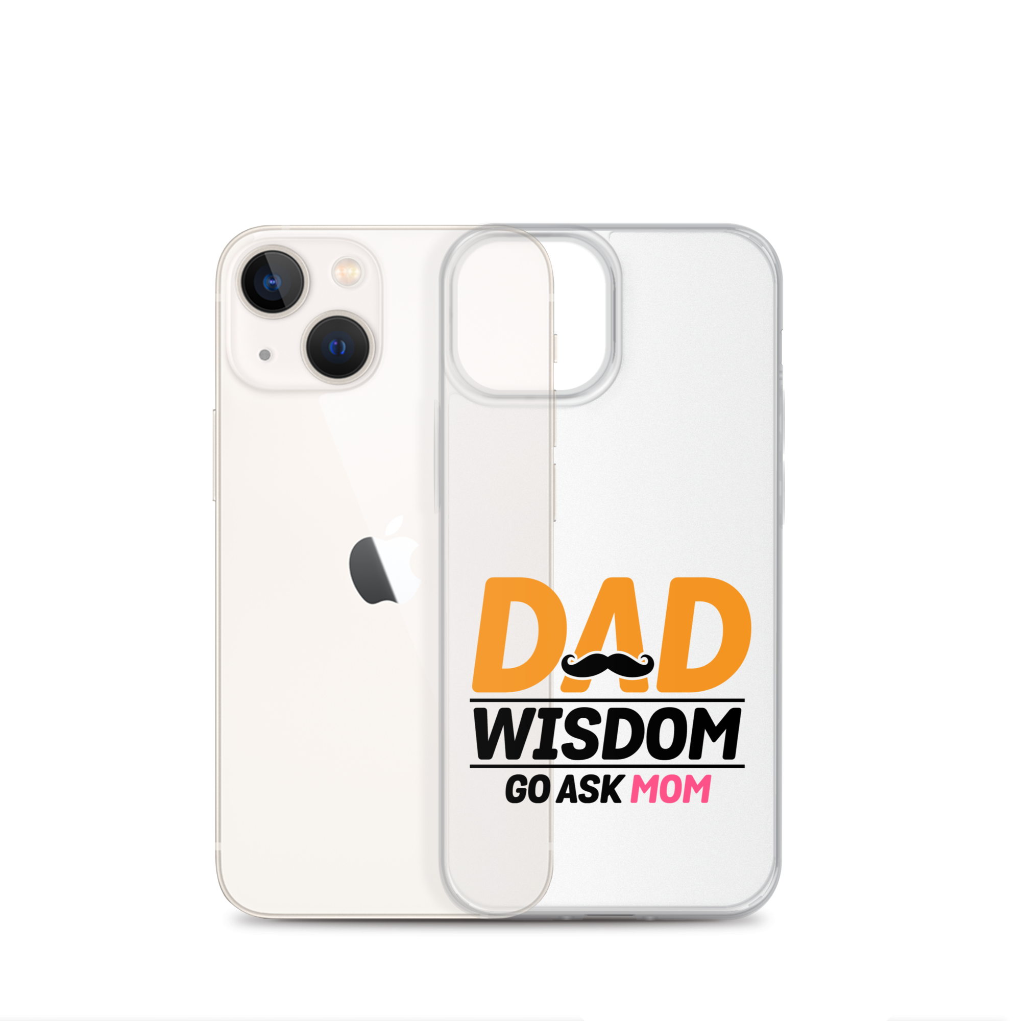 Dad Wisdom Go Ask Mom Clear Case for iPhone®