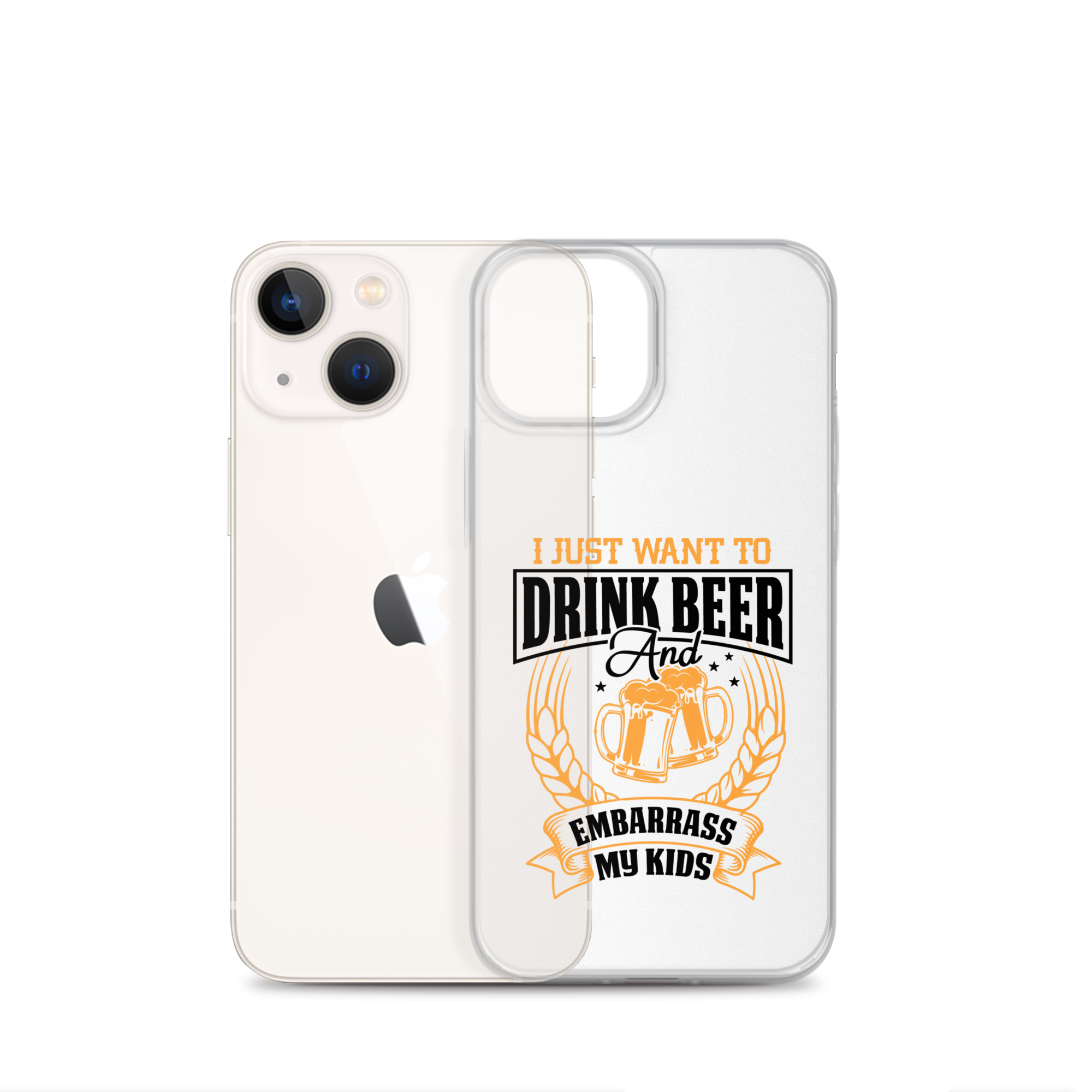 I Just Want To Drink Beer And Embarrass My Kids Clear Case for iPhone®