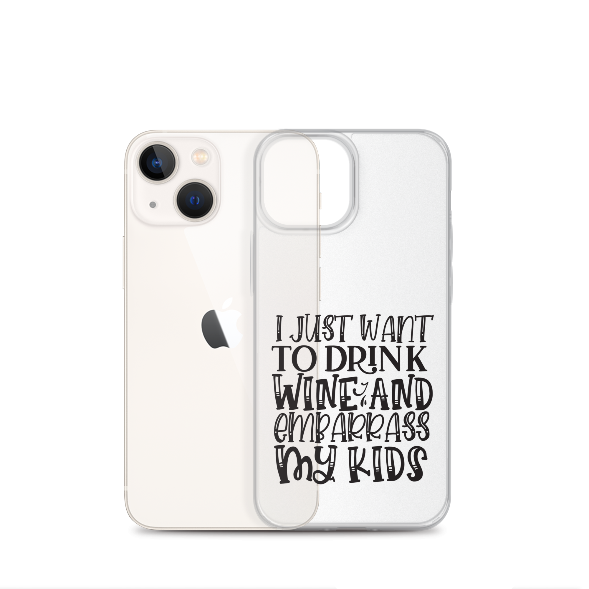 I Just Want To Drink Wine And Embarrass My Kids Clear Case for iPhone®