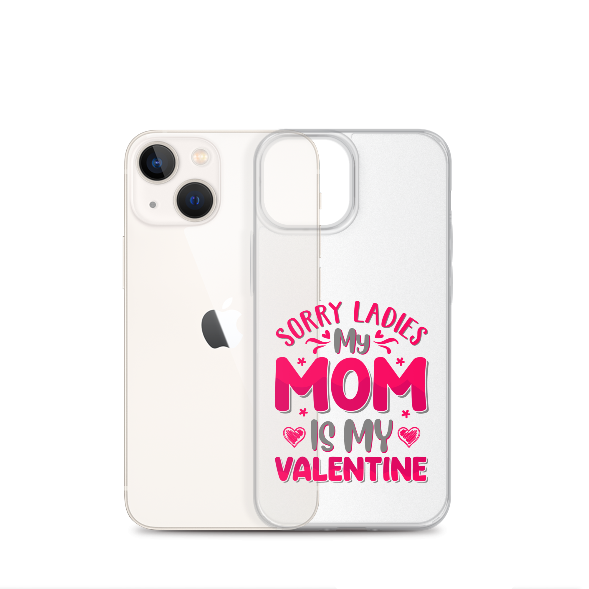 Sorry Ladies, My Mom Is My Valentine Clear Case for iPhone®