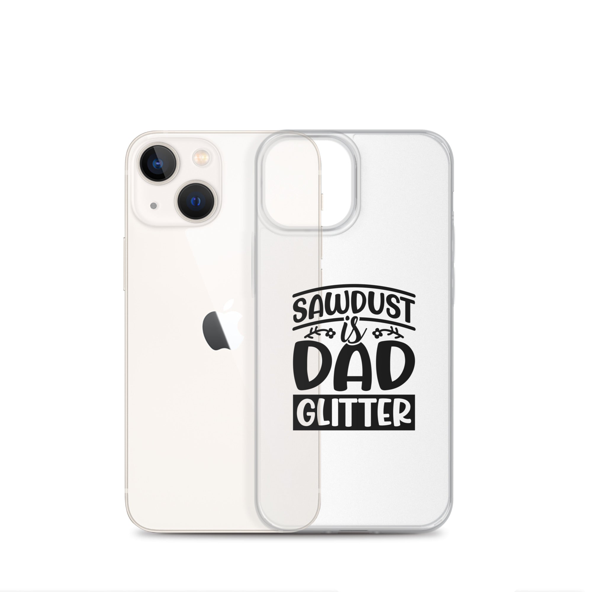 Sawdust Is Dad Glitter Clear Case for iPhone®