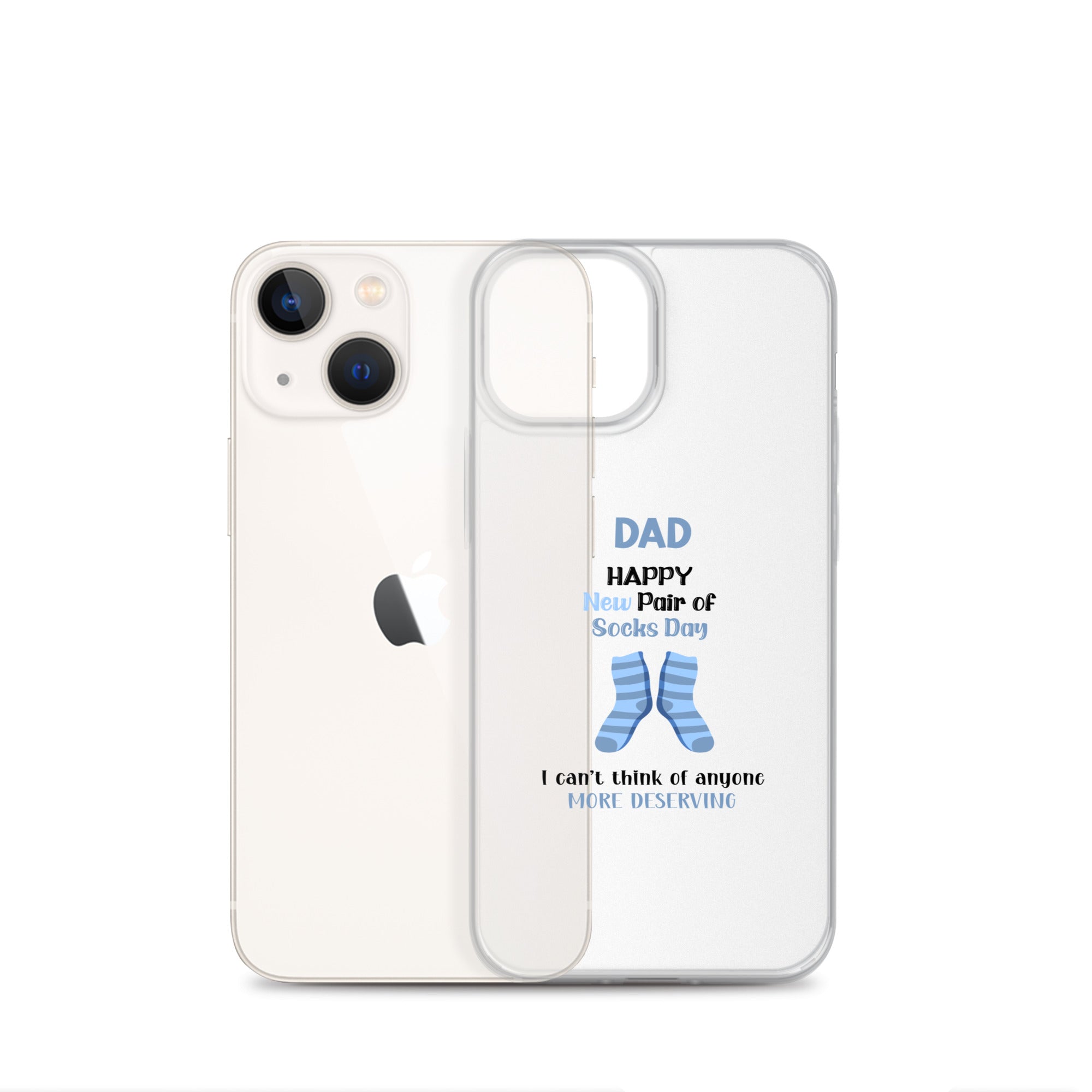 Dad Happy New Pair Of Socks Day I Can't Think Of Anyone More Deserving Clear Case for iPhone®