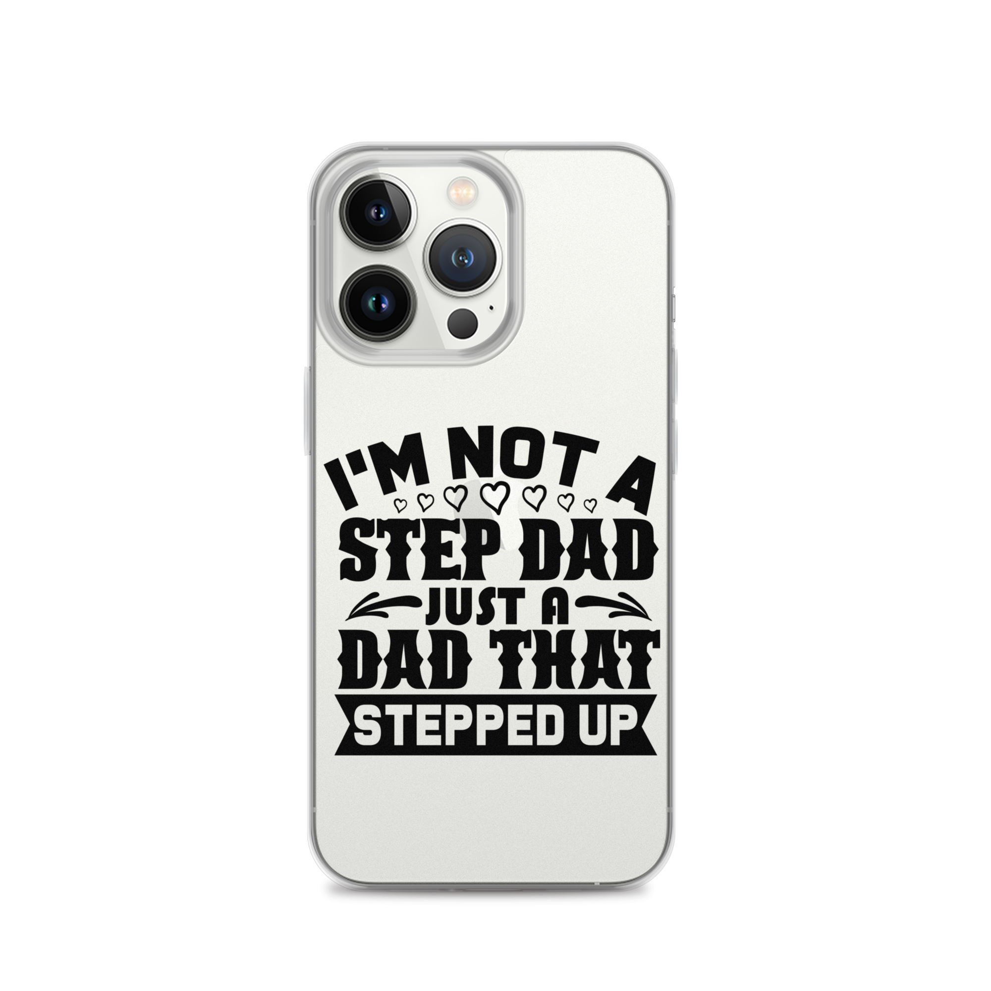 I'm Not A Step Dad Just A Dad That Stepped Up Clear Case for iPhone®