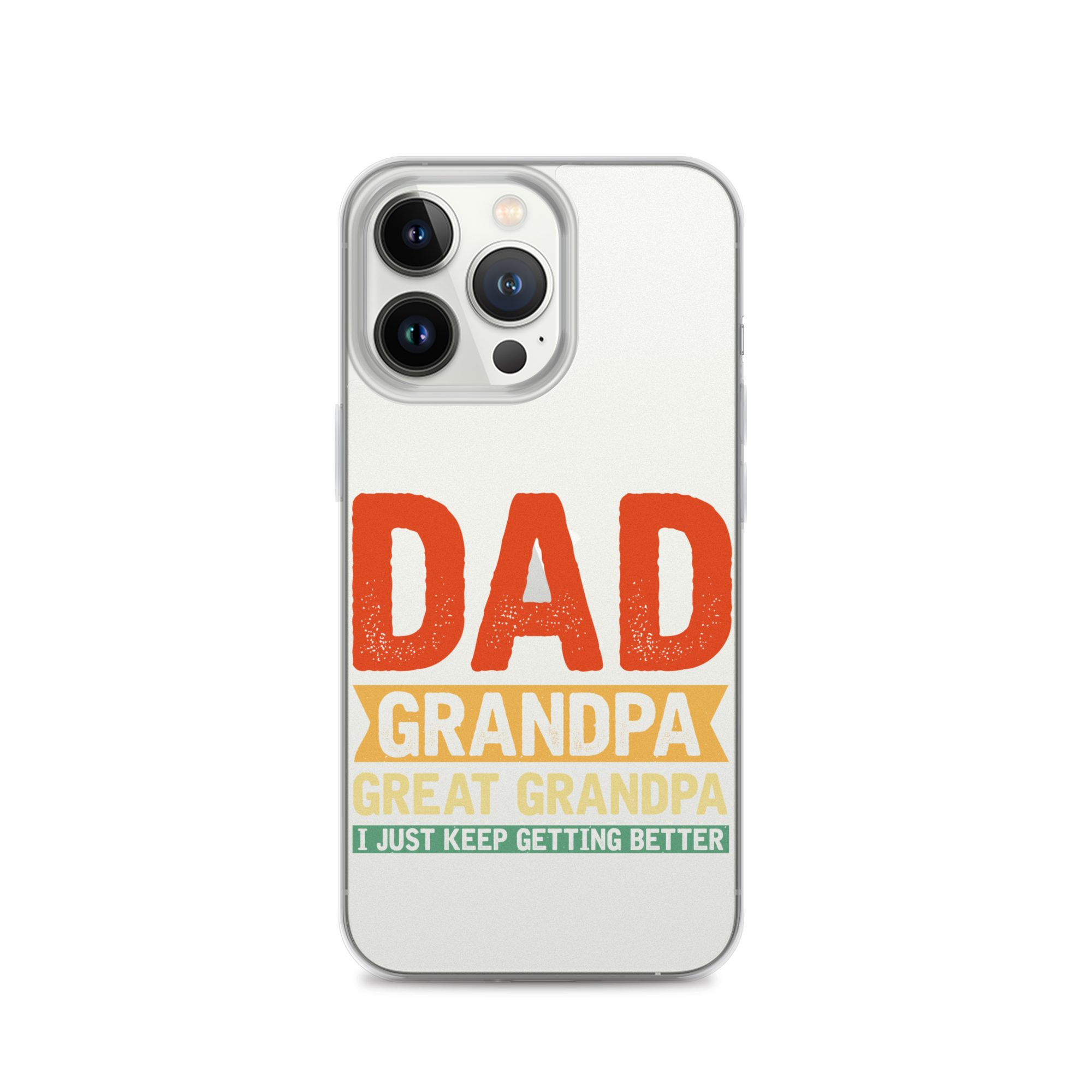 Dad Grandpa Great Grandpa I Just Keep Getting Better Clear Case for iPhone®