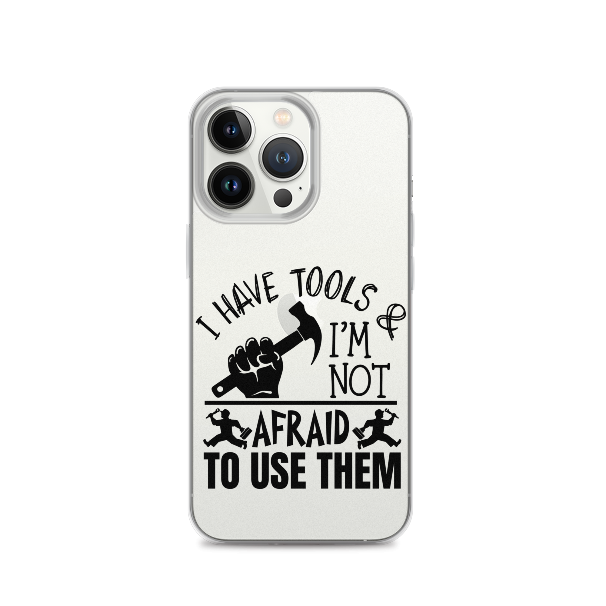 I Have Tools & I'm Not Afraid To Use Them Clear Case for iPhone®