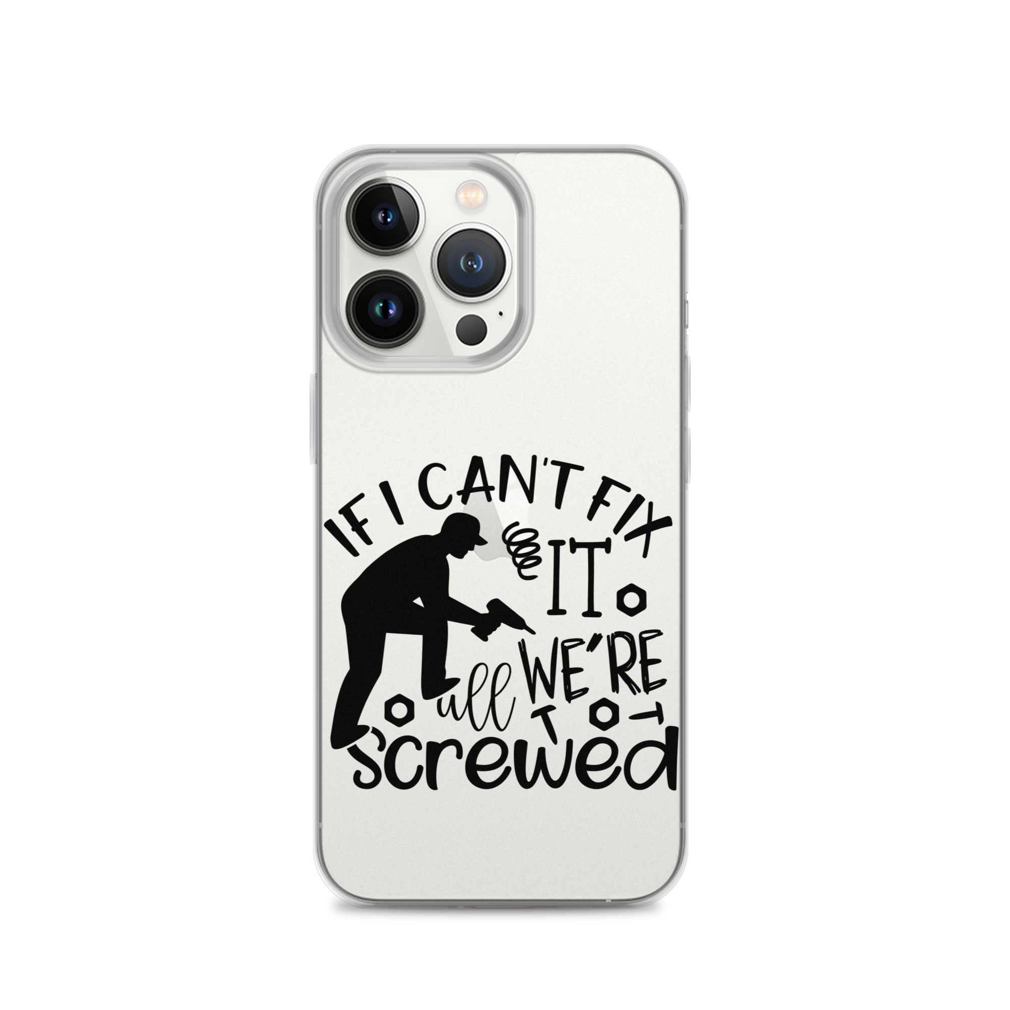 If I Can't Fix It We're All Screwed Clear Case for iPhone®