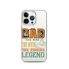 Dad The Man The Myth The Fishing Legend Clear Case for iPhone®