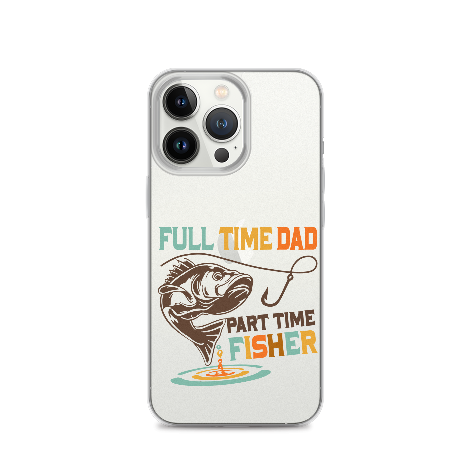 Full Time Dad Part Time Fisher Clear Case for iPhone®