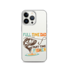 Full Time Dad Part Time Fisher Clear Case for iPhone®