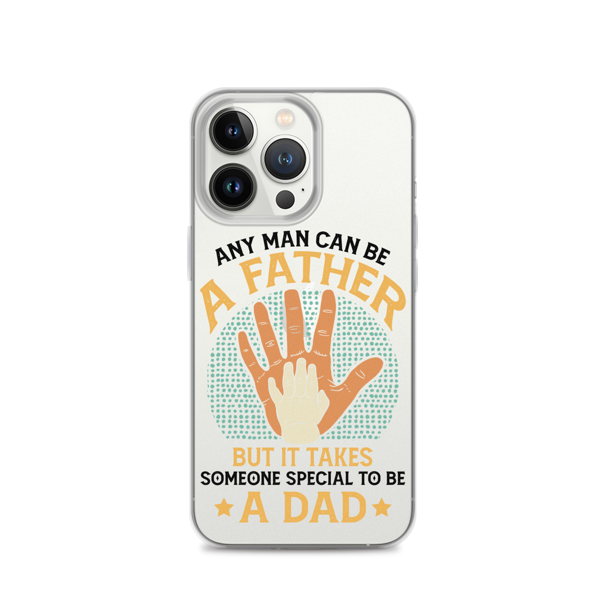 Any Man Can Be A Father But It Takes Someone Special To Be A Father Clear Case for iPhone®