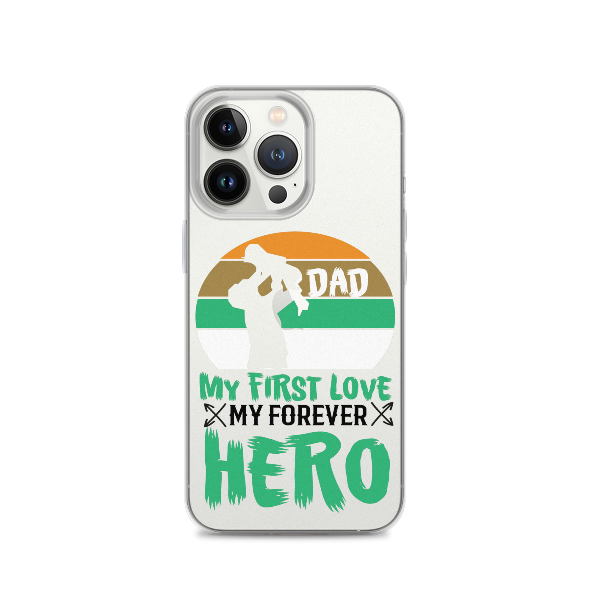 Dad My First Love My Forever Hero Clear Case for iPhone®