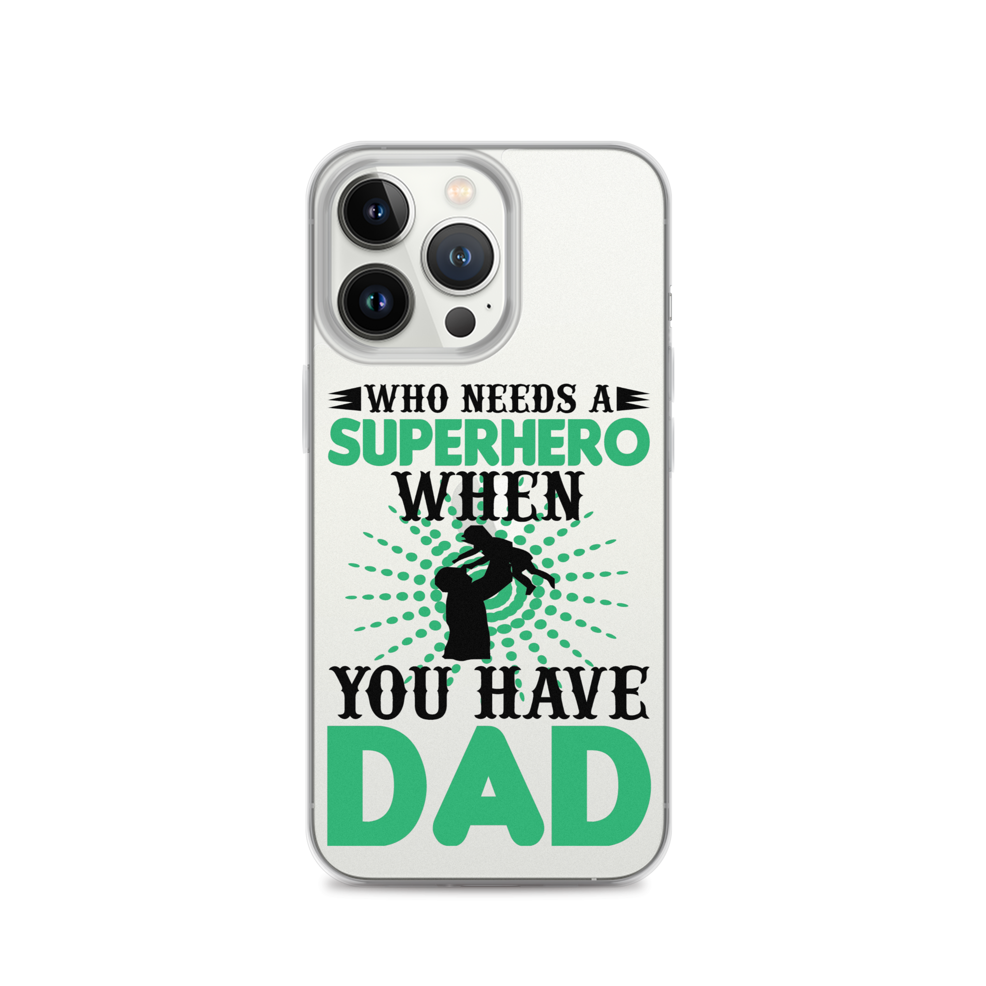 Who Needs A Superhero When You Have Dad Clear Case for iPhone®