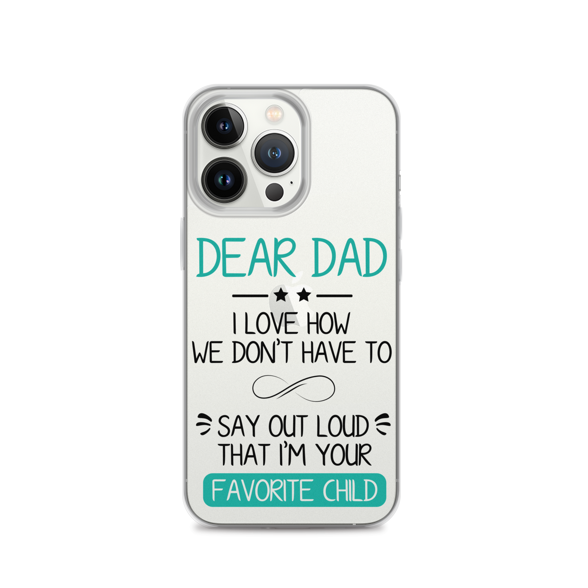 Dear Dad I Love How We Don't Have To Say Out Loud That I'm Your Favorite Child Clear Case for iPhone®