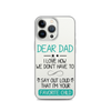 Dear Dad I Love How We Don't Have To Say Out Loud That I'm Your Favorite Child Clear Case for iPhone®