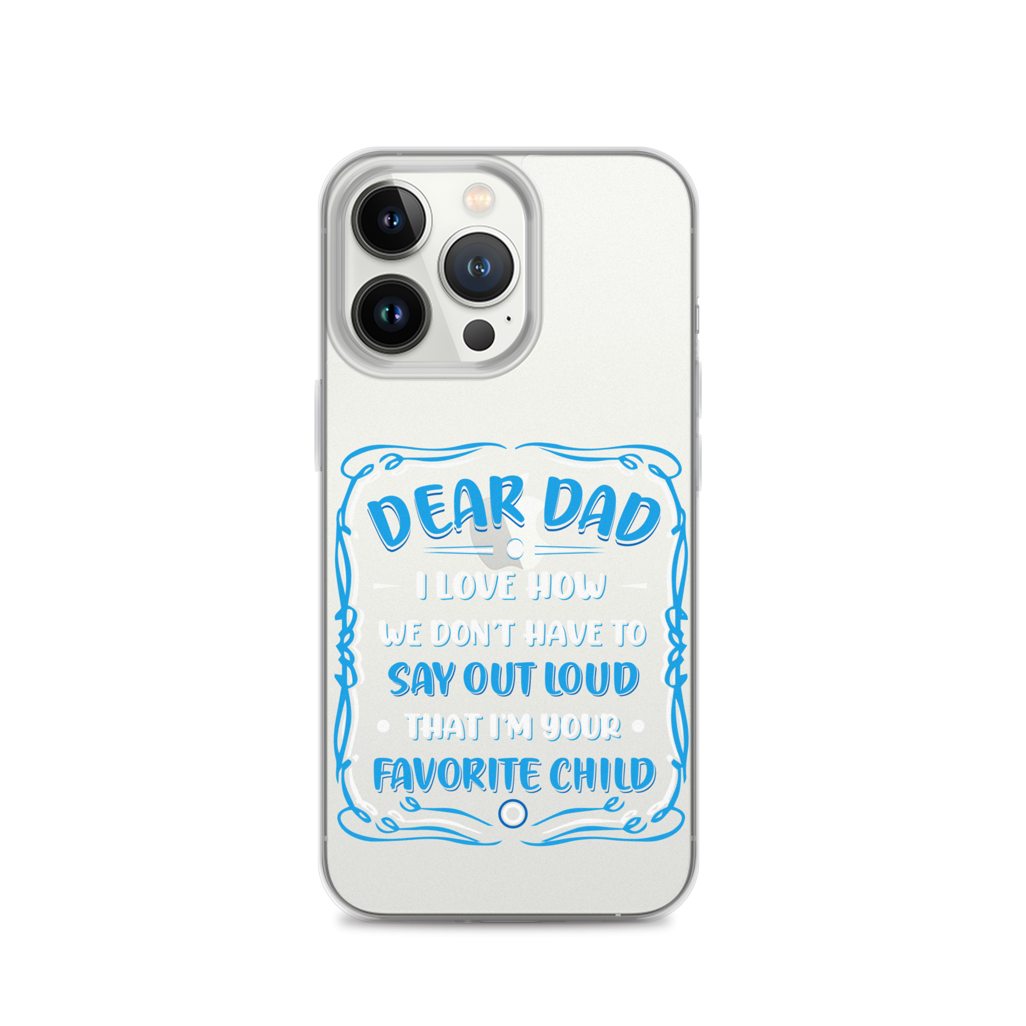 Dear Dad I Love How We Don't Have To Say Out Loud That I'm Your Favorite Child Clear Case for iPhone®