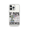 If Papa Can't Fix It We're All Screwed Clear Case for iPhone®