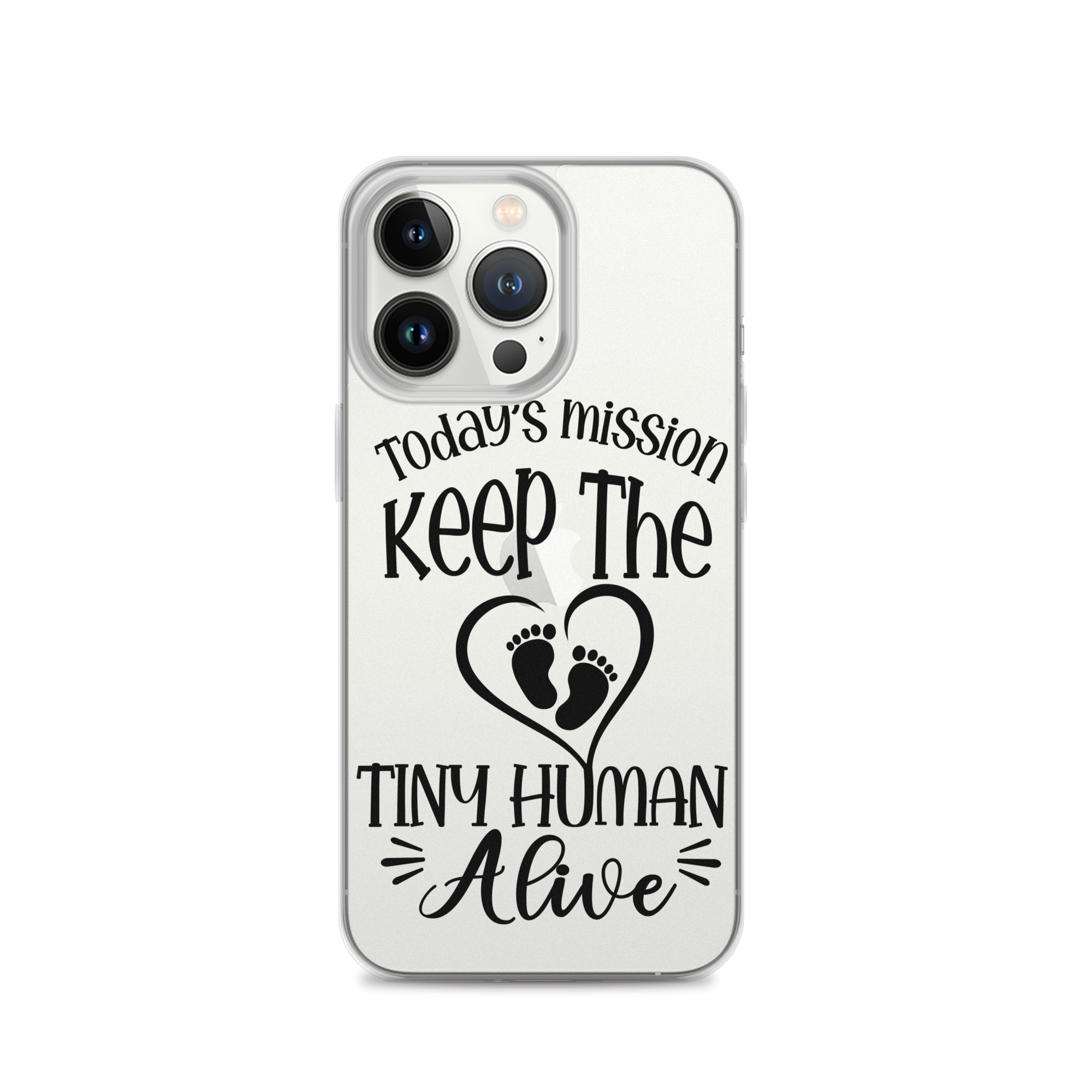 Today's Mission Keep The Tiny Human Alive Clear Case for iPhone®