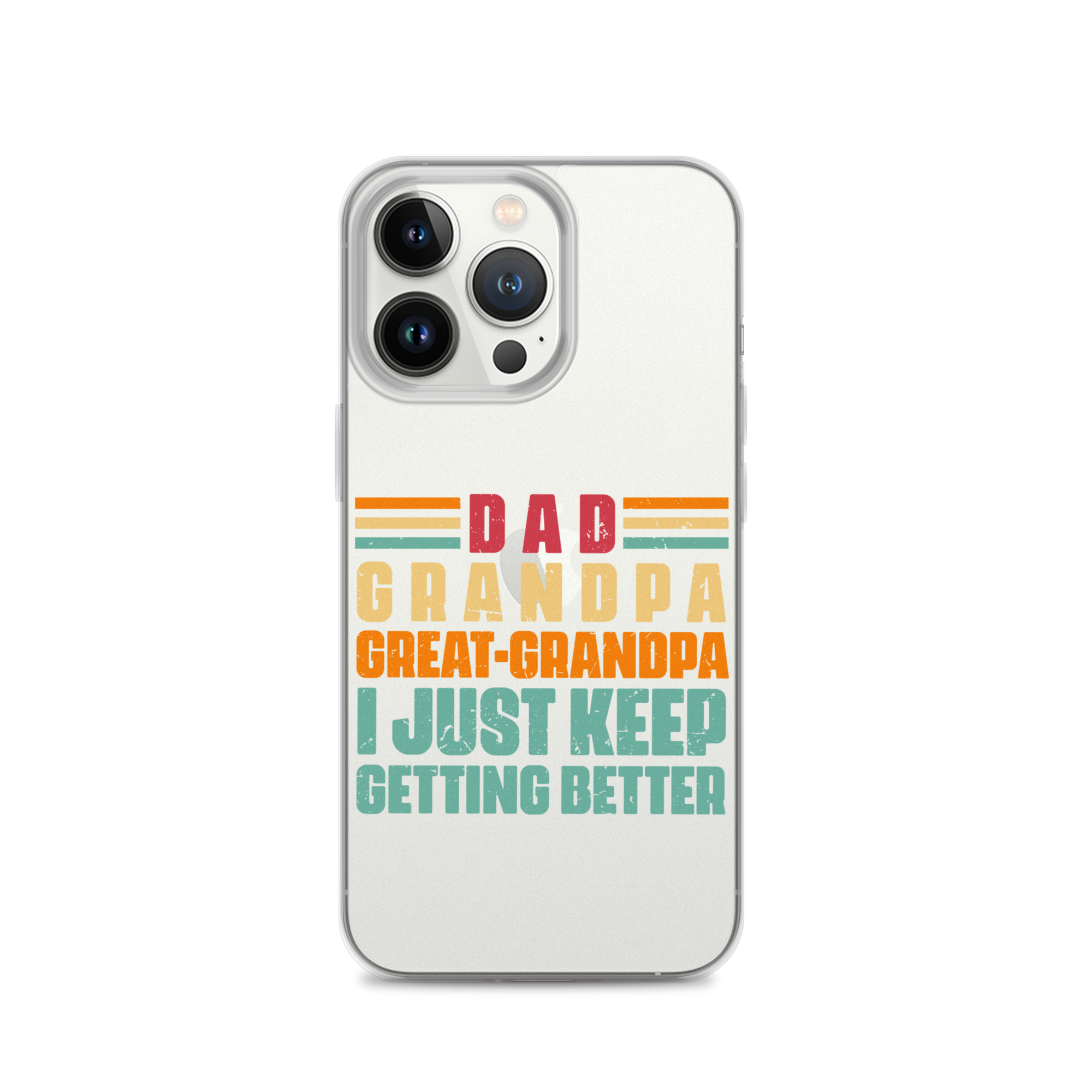 Dad Grandpa Great-Grandpa I Just Keep Getting Better Clear Case for iPhone®