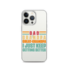 Dad Grandpa Great-Grandpa I Just Keep Getting Better Clear Case for iPhone®