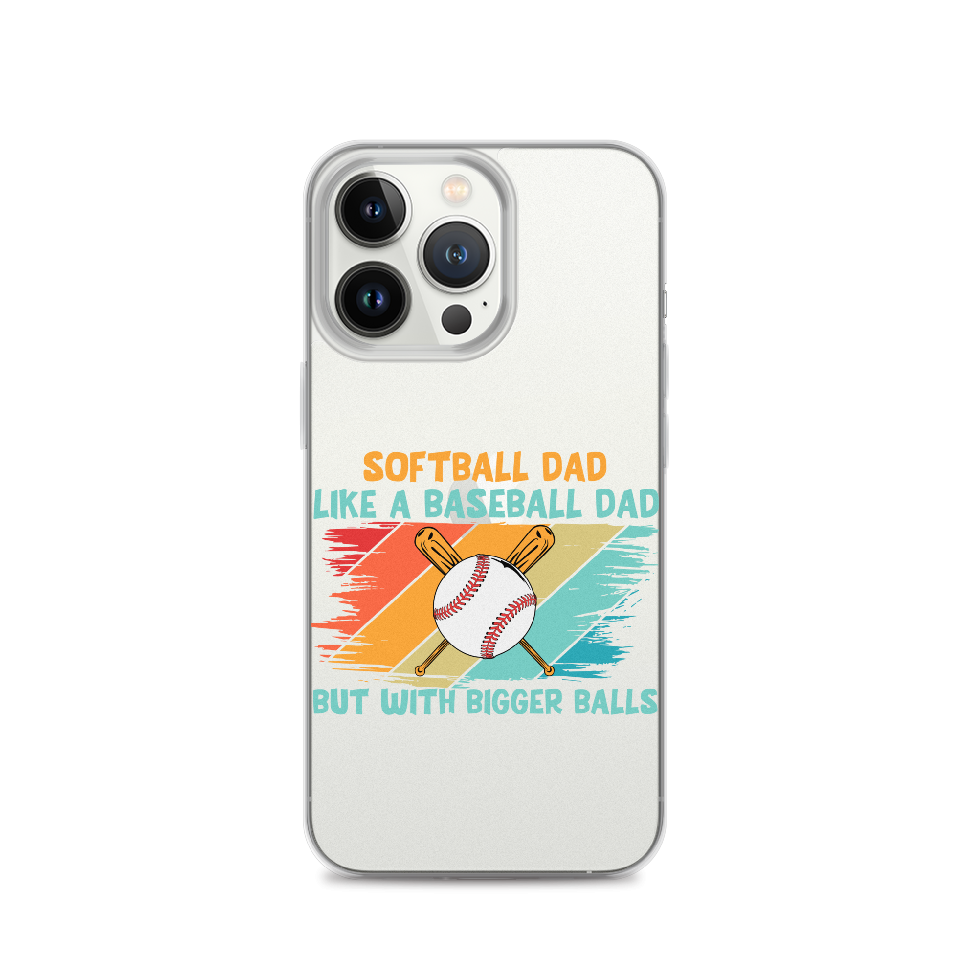 Softball Dad Like A Baseball Dad But With Bigger Balls Clear Case for iPhone®