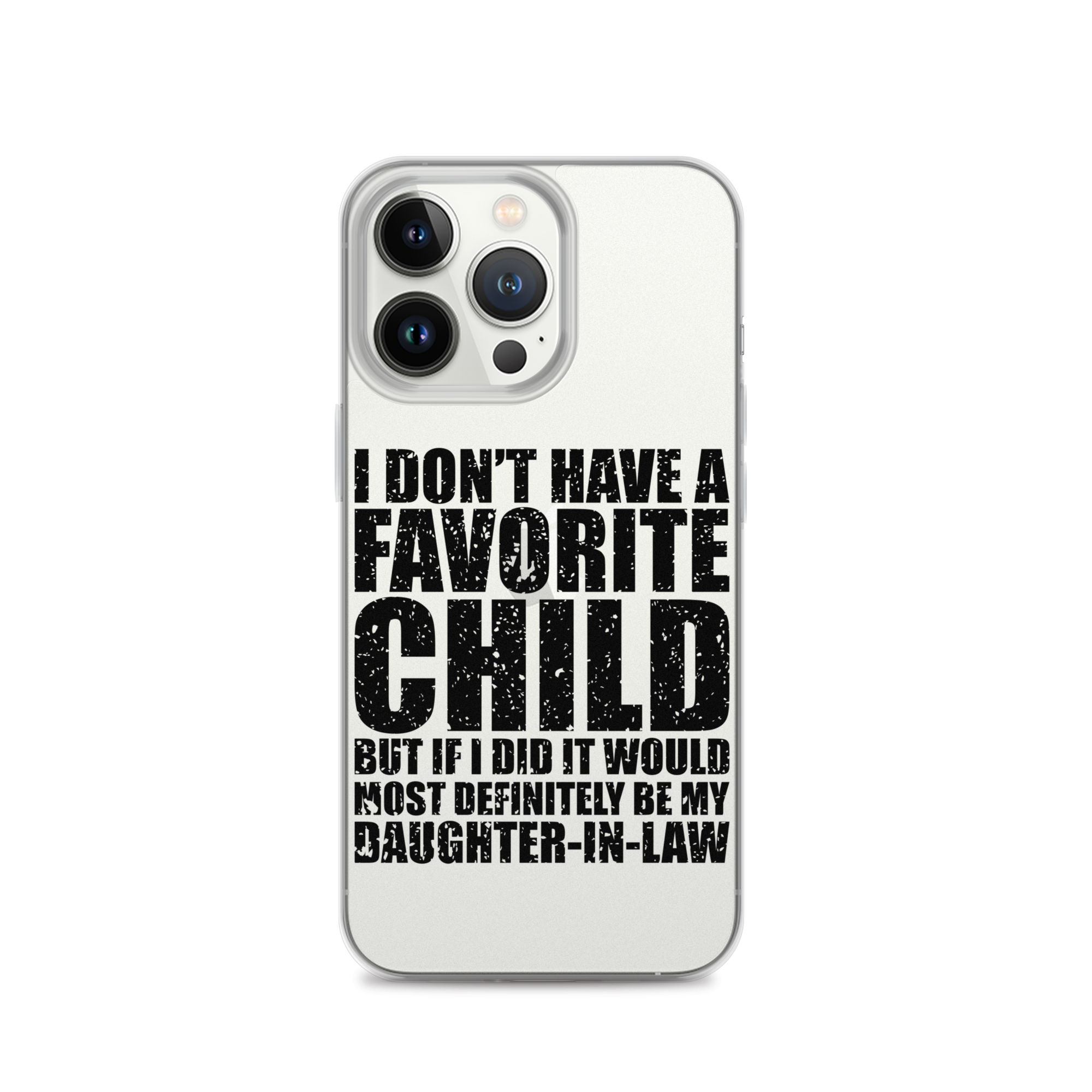 I Don't Have A Favorite Child But If I Did It Would Most Definitely Be My Daughter-In-Law Clear Case for iPhone®