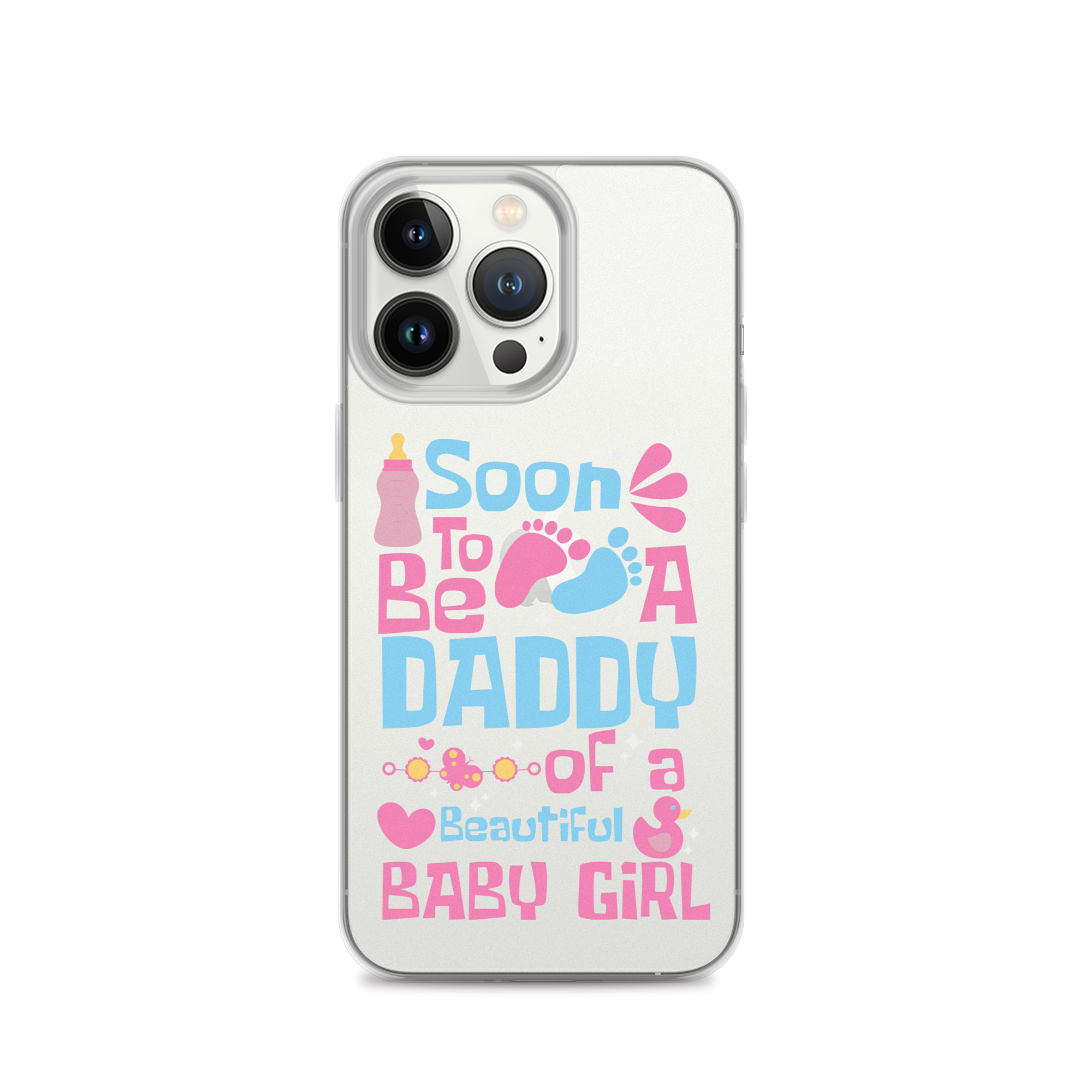 Soon To Be A Daddy Of A Beautiful Baby Girl Clear Case for iPhone®