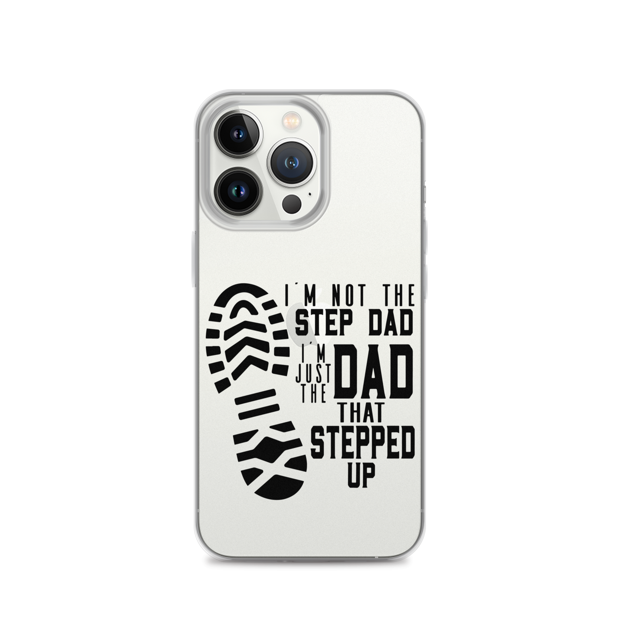 I'm Not The Step Dad I'm Just The Dad That Stepped Up Clear Case for iPhone®