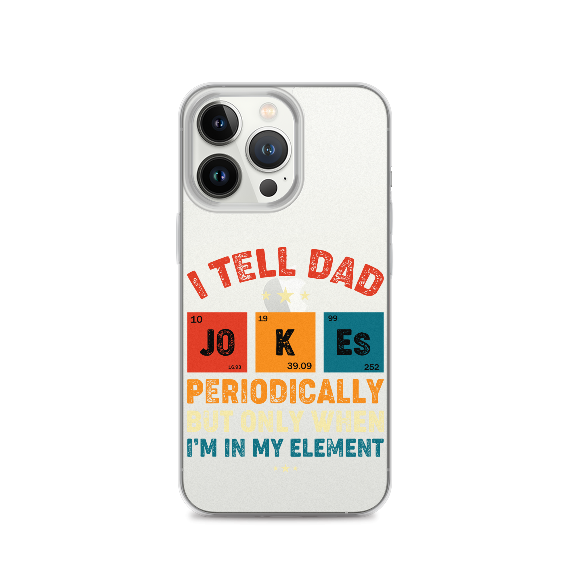 I Tell Dad Jokes Periodically But Only When I'm In My Element Clear Case for iPhone®