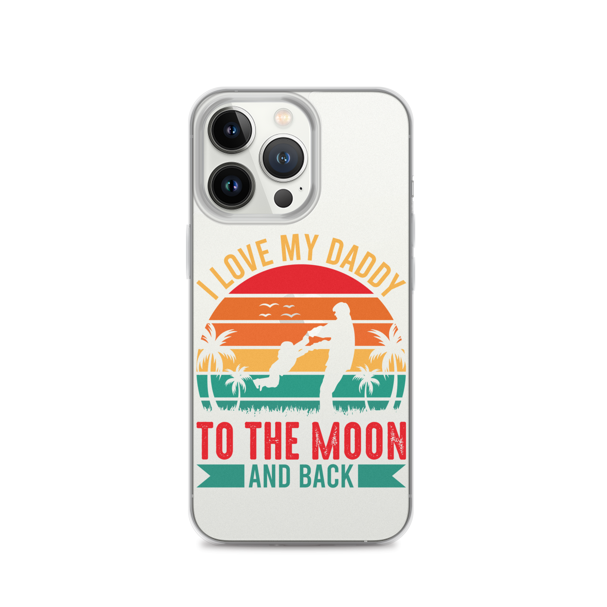 I Love My Daddy To The Moon And Back Clear Case for iPhone®