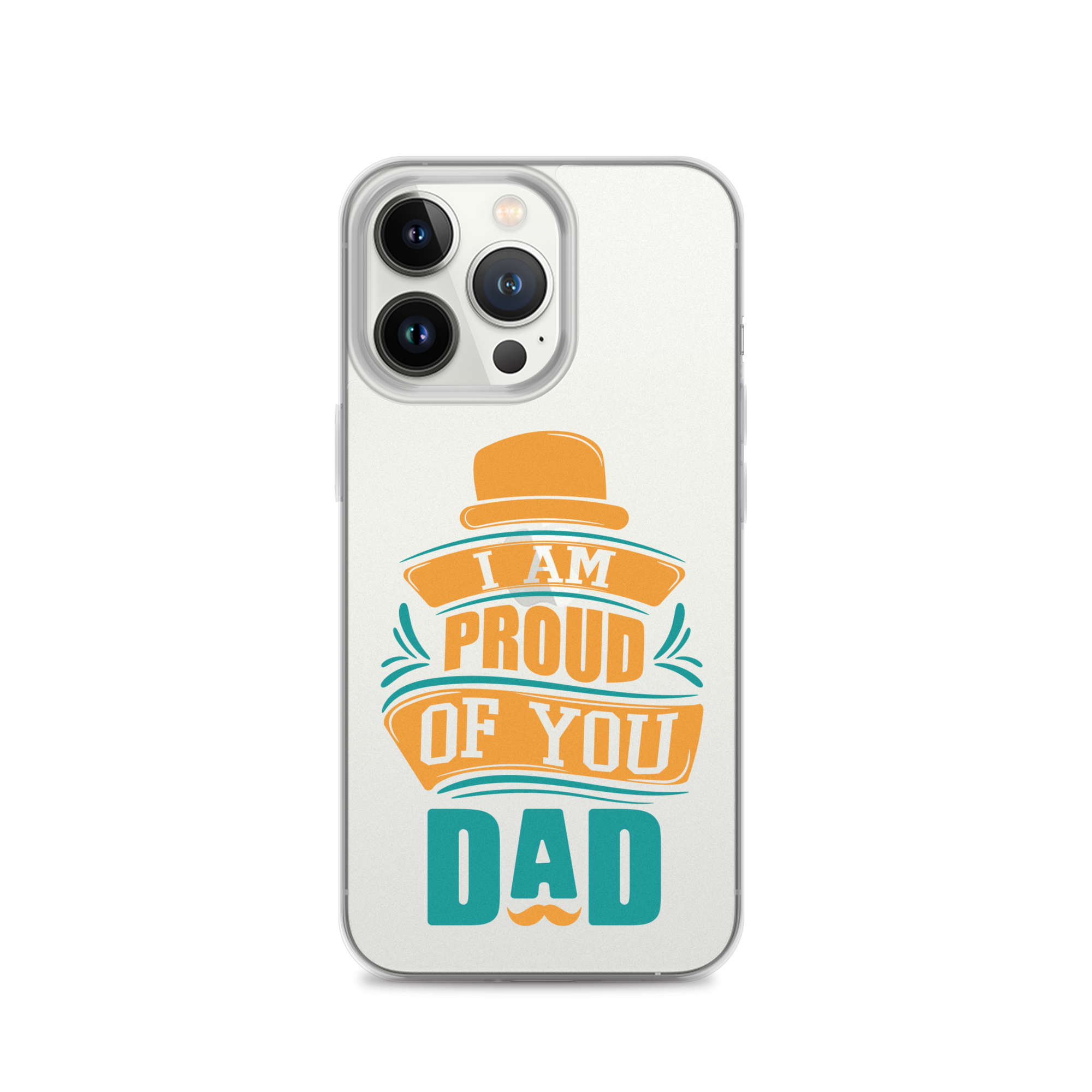 I Am Proud Of You Dad Clear Case for iPhone®