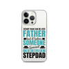 Any Man Can Be Father But It Takes Someone Special To Be Called A Stepdad Clear Case for iPhone®