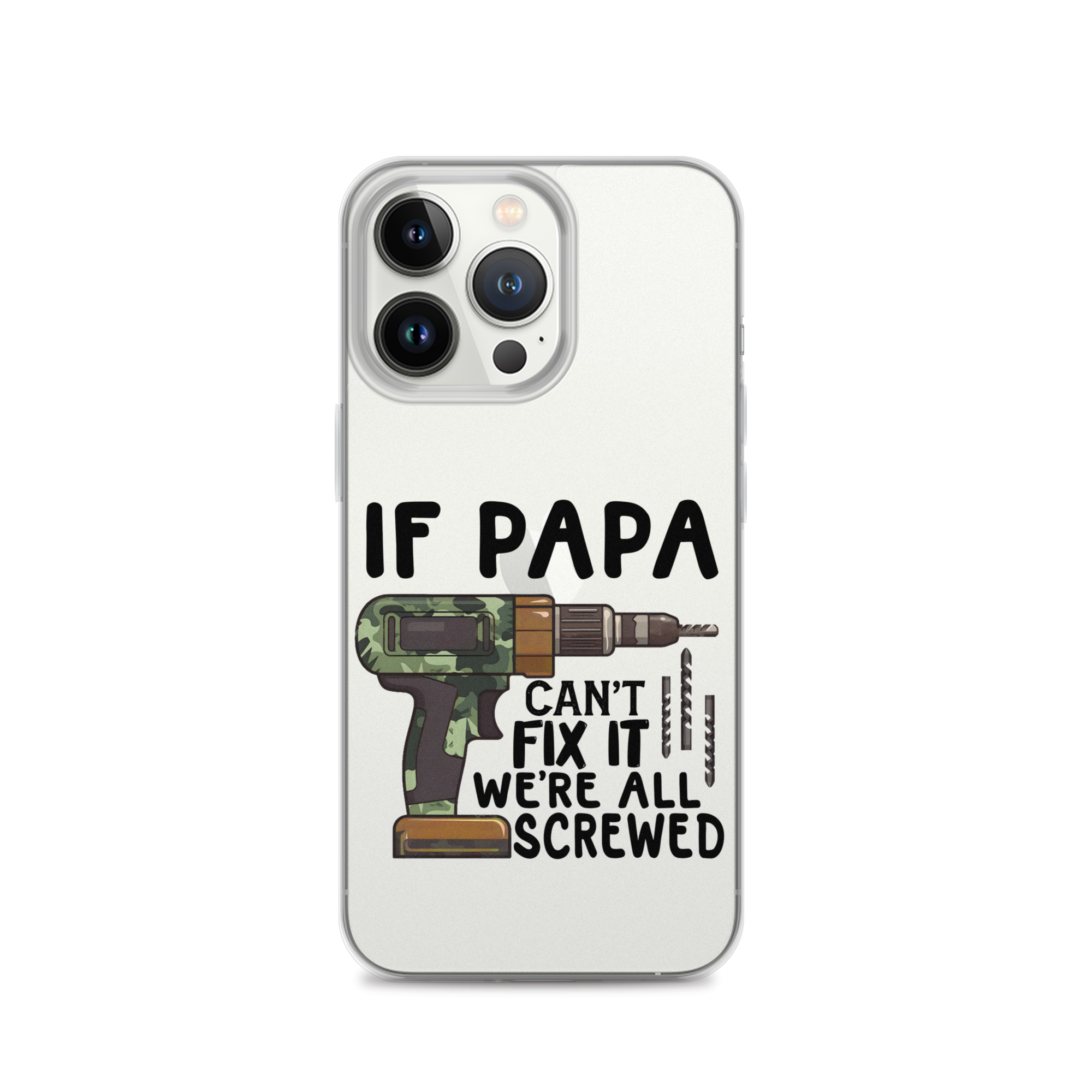 If Papa Can't Fix It We're All Screwed Clear Case for iPhone®