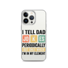 I Tell Dad Jokes Periodically When I'm In My Element Clear Case for iPhone®