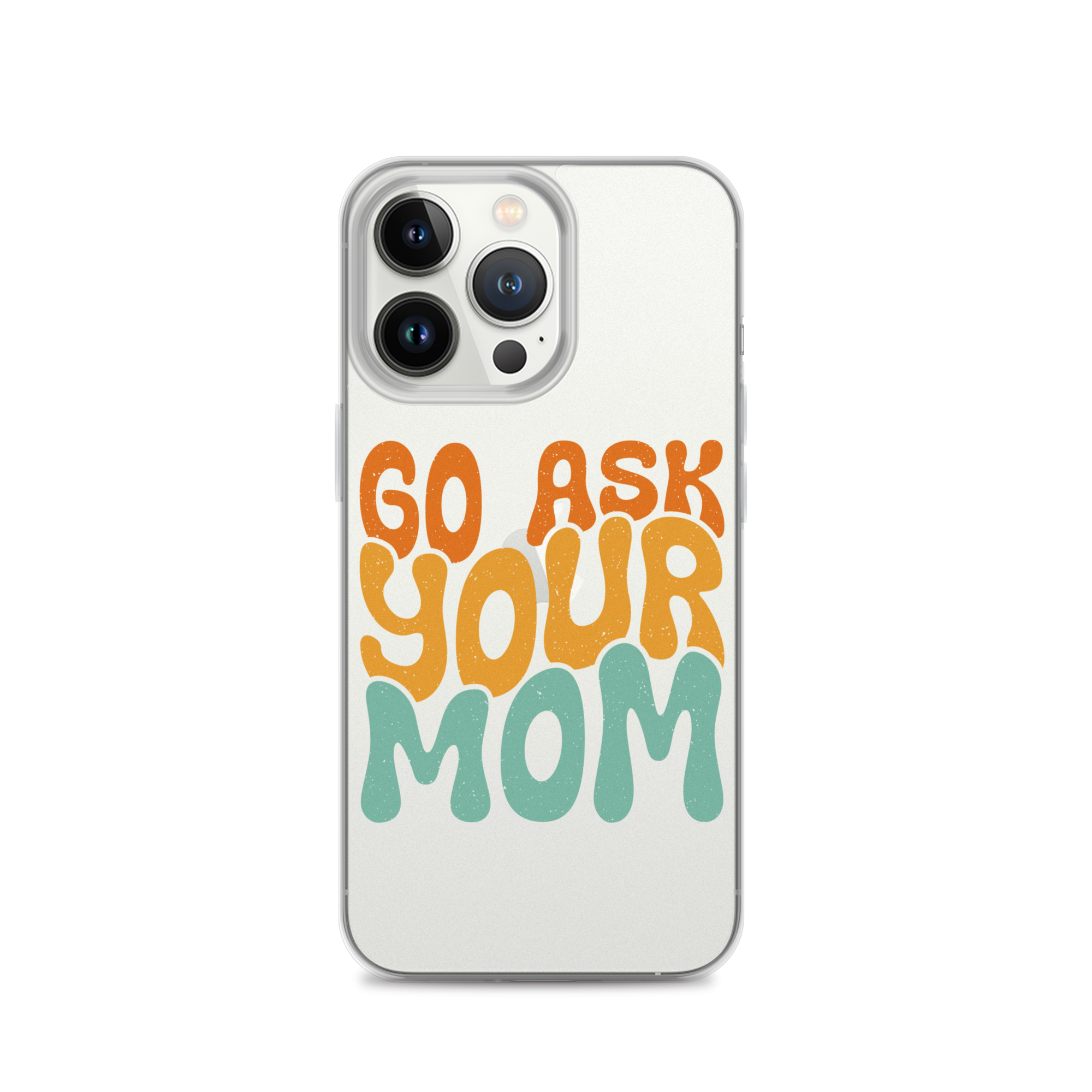 Go Ask Your Mom Clear Case for iPhone®