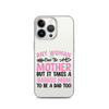 Any Woman Can Be A Mother But It Takes A Badass Mom To Be A Dad Too Clear Case for iPhone®